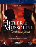 Hitler e Mussolini - L'amicizia fatale